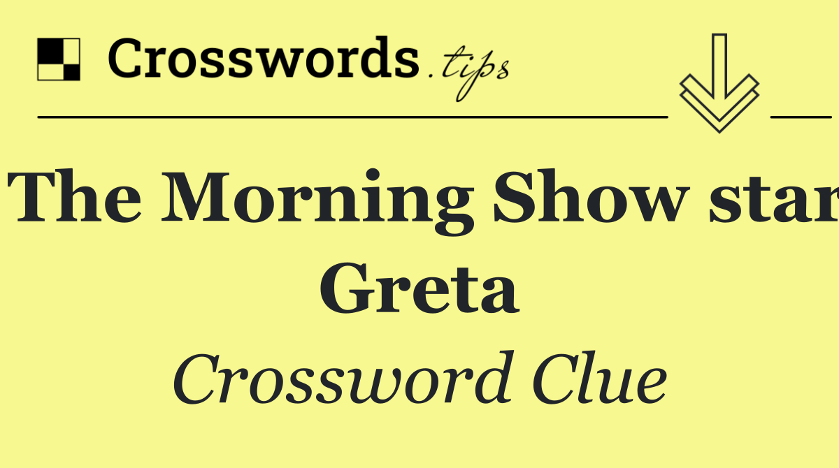 The Morning Show star Greta