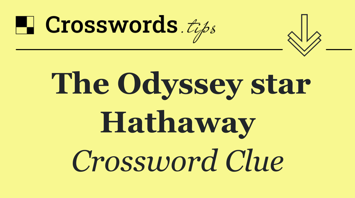 The Odyssey star Hathaway