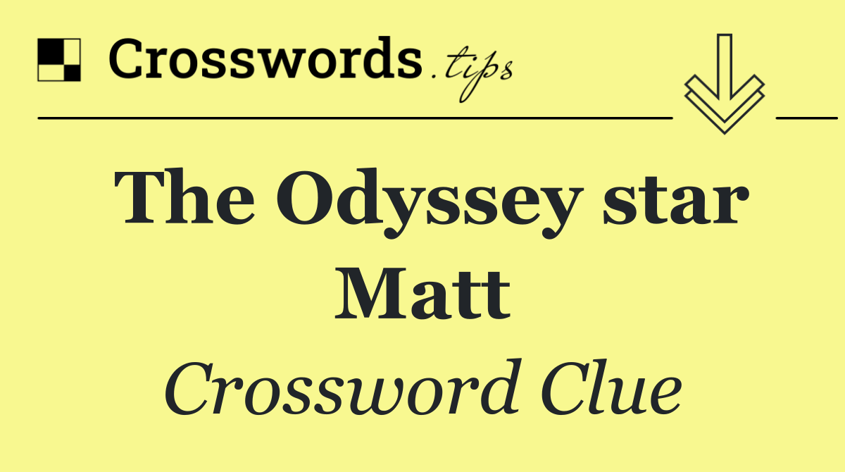 The Odyssey star Matt