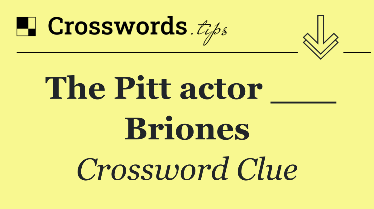 The Pitt actor ___ Briones