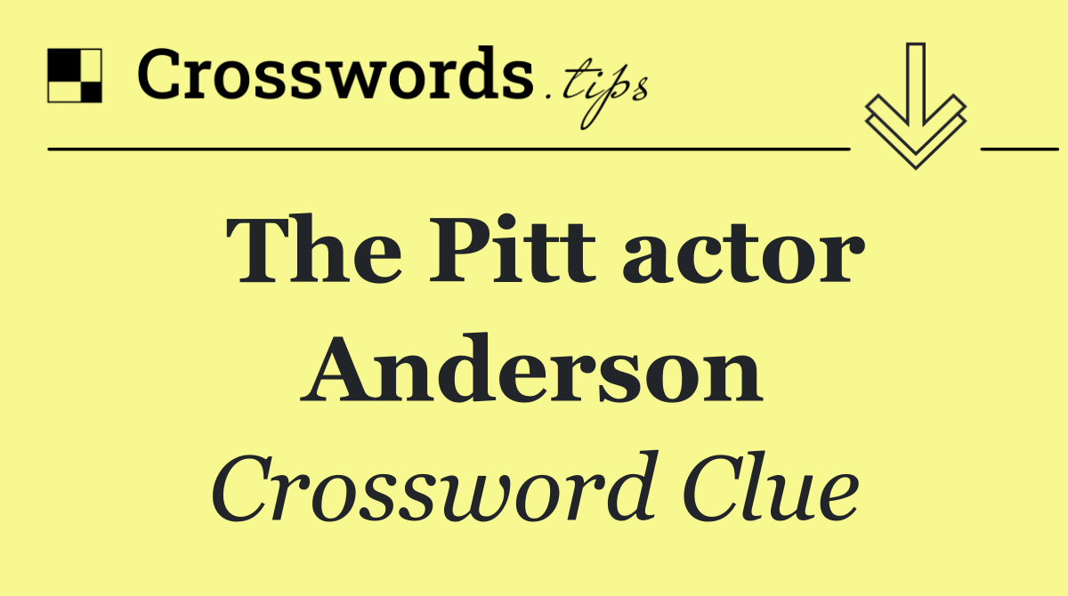 The Pitt actor Anderson