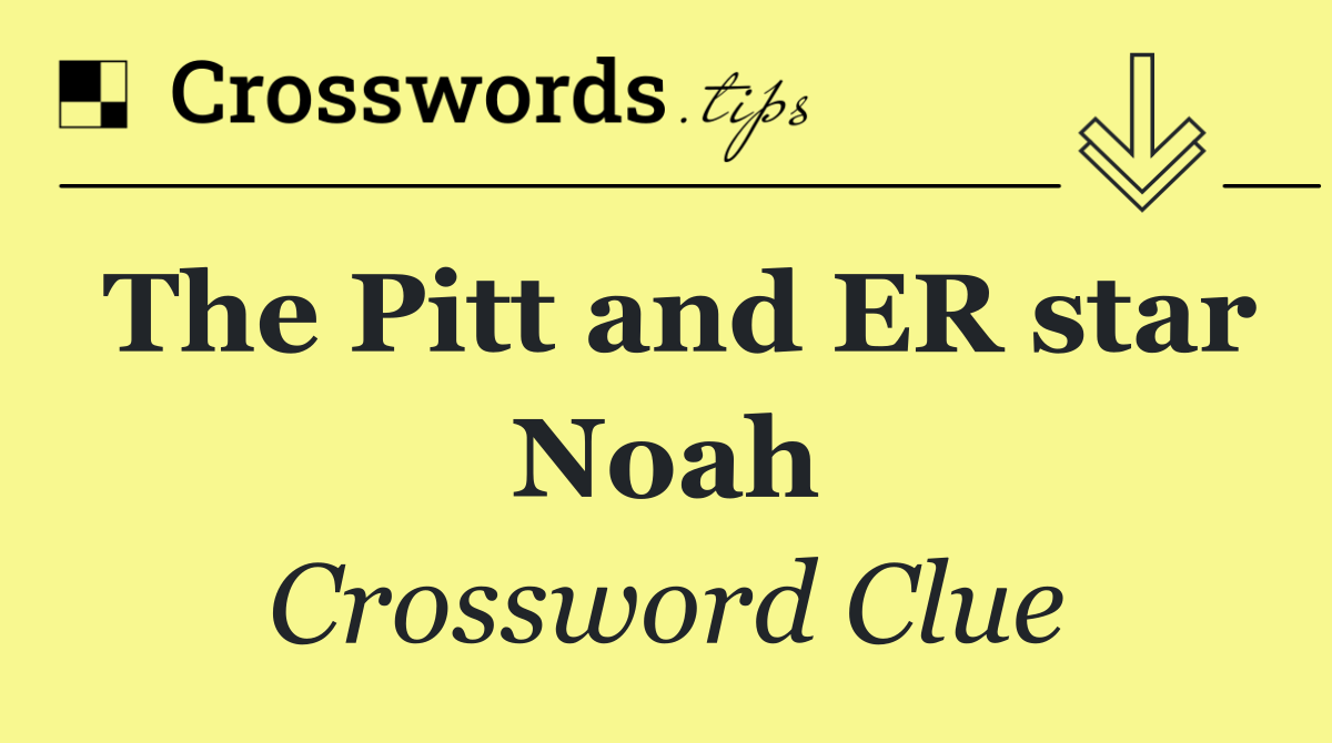 The Pitt and ER star Noah