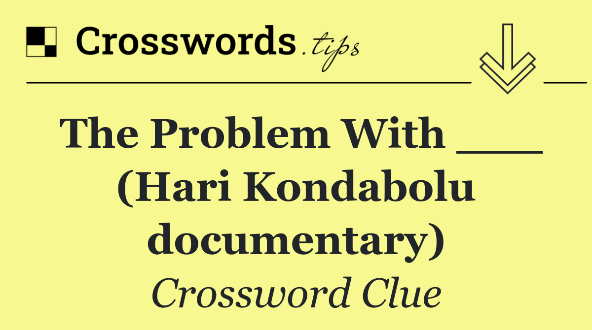 The Problem With ___ (Hari Kondabolu documentary)