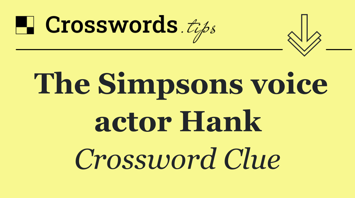 The Simpsons voice actor Hank