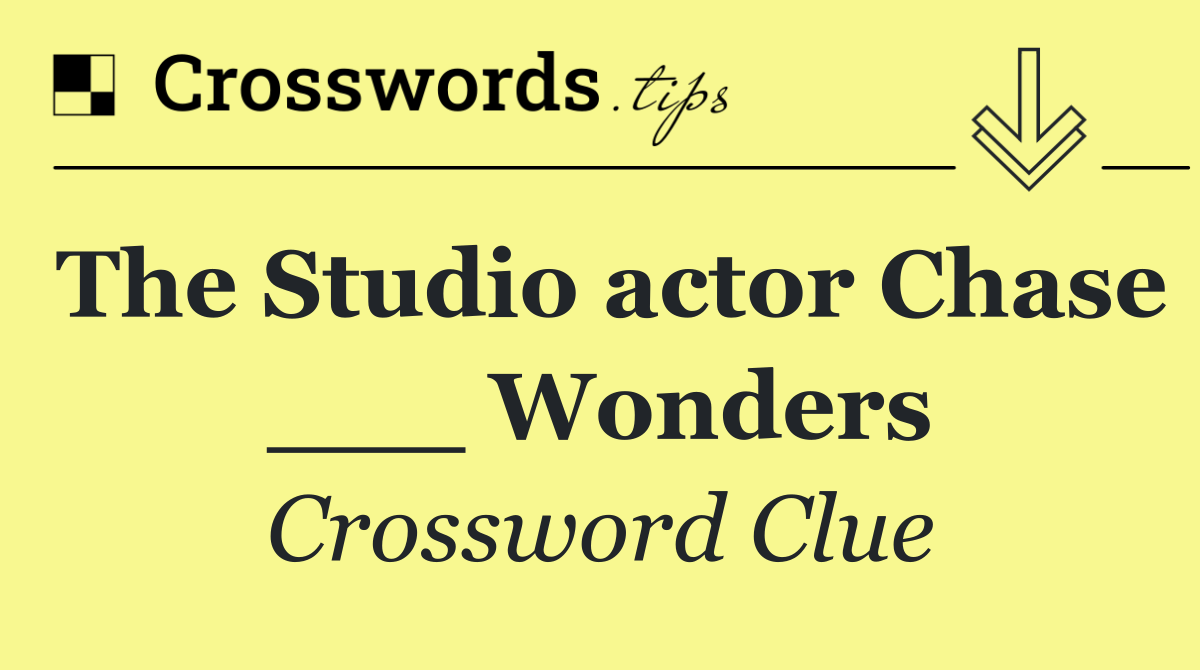 The Studio actor Chase ___ Wonders