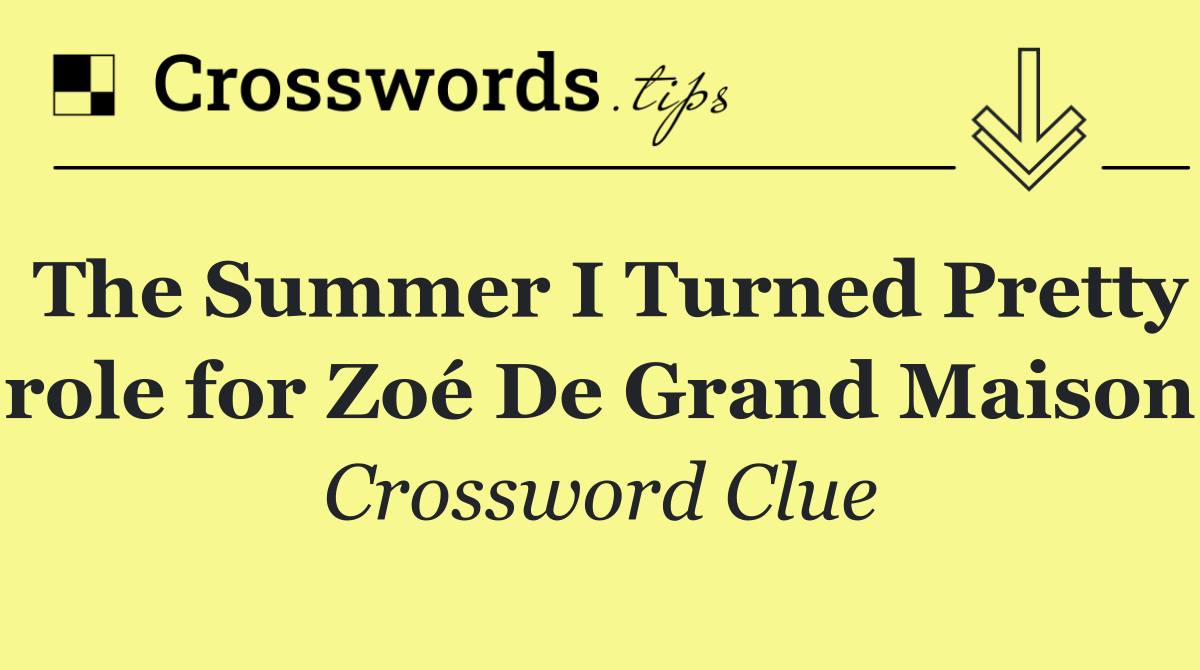 The Summer I Turned Pretty role for Zoé De Grand Maison