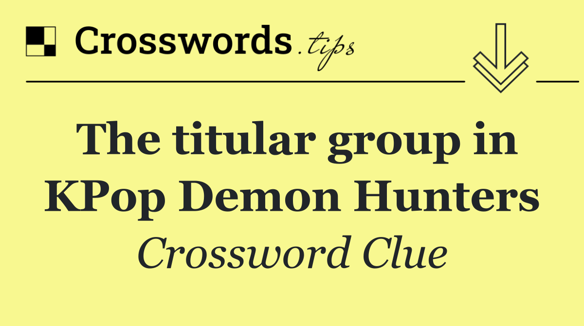 The titular group in KPop Demon Hunters