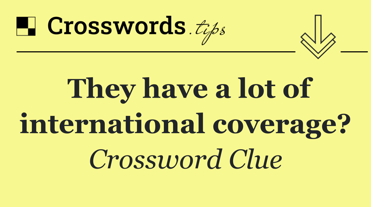 They have a lot of international coverage?