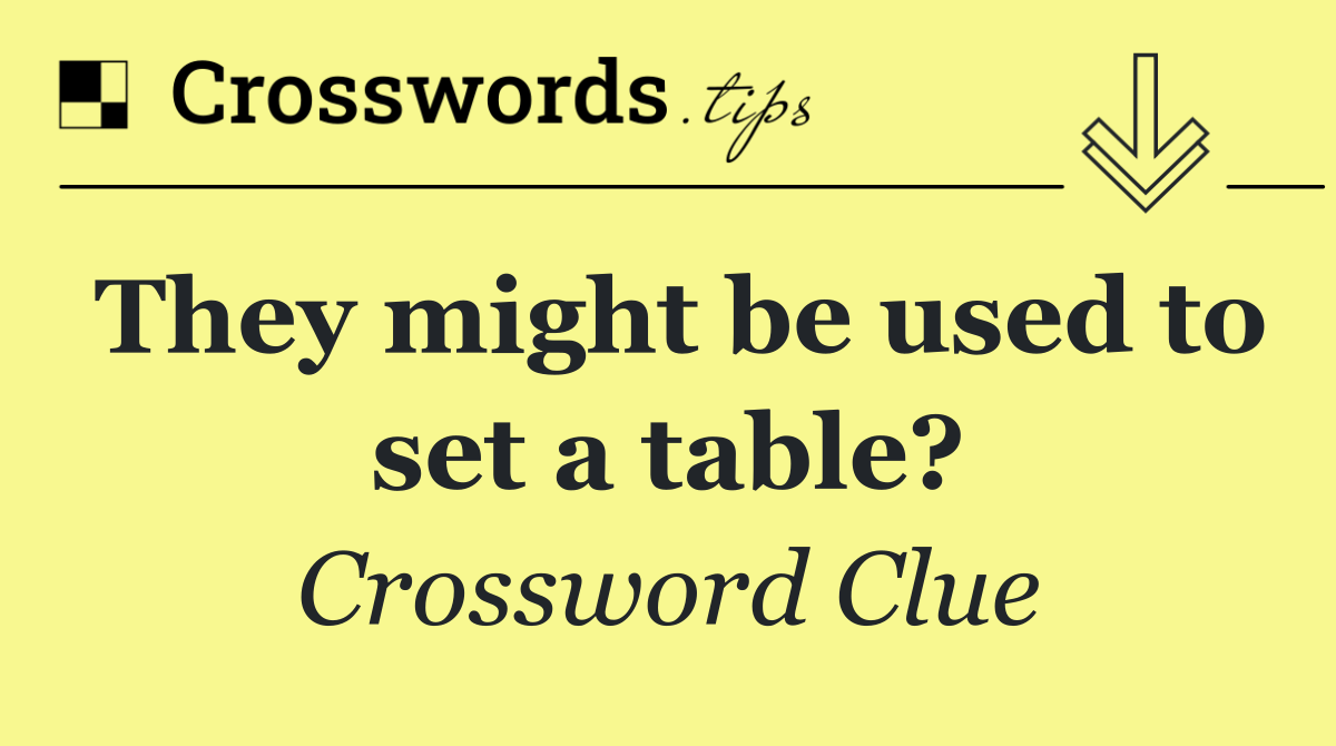 They might be used to set a table?