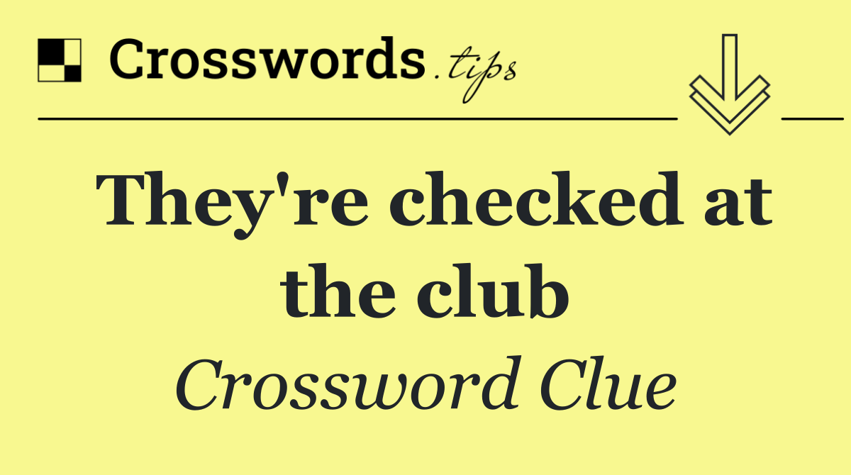 They're checked at the club