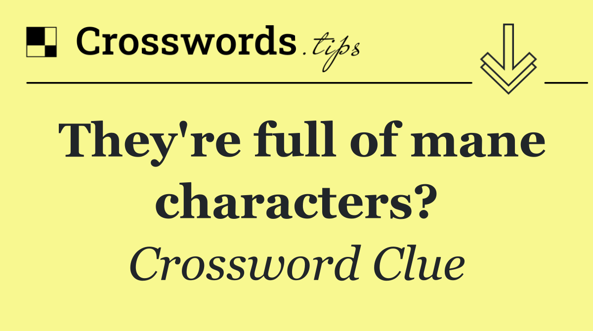 They're full of mane characters?