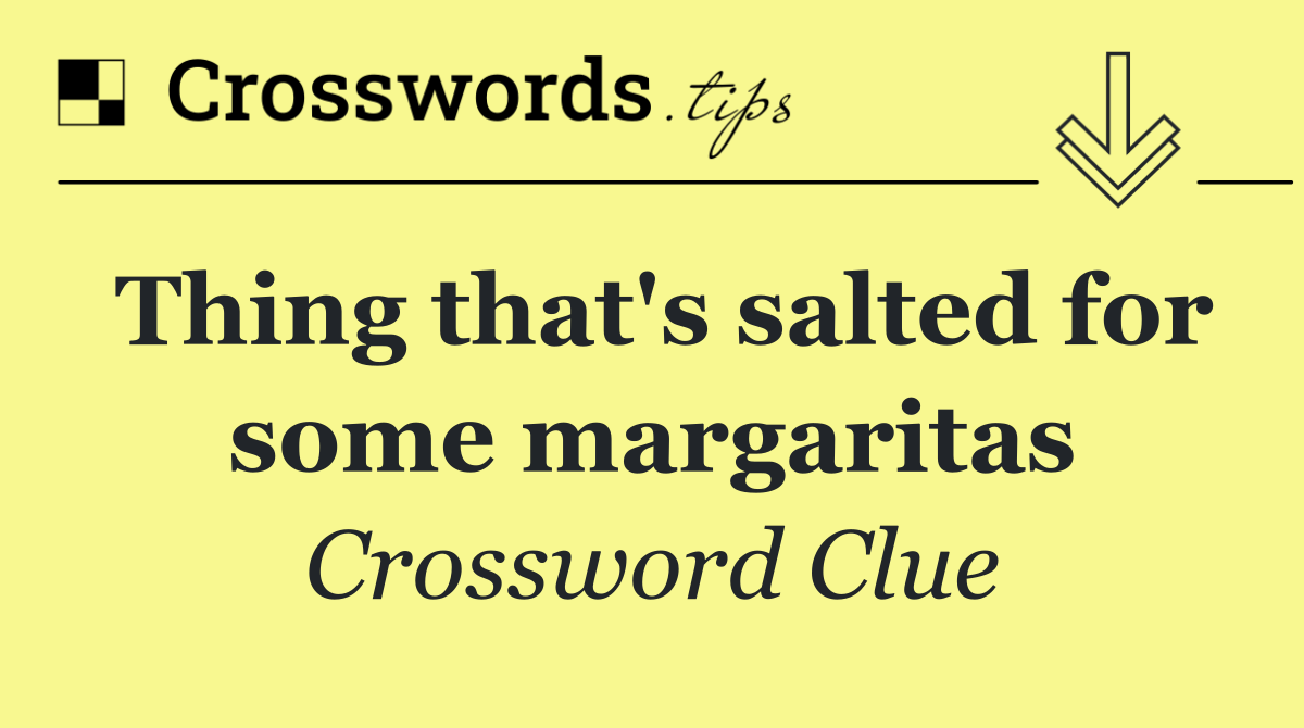 Thing that's salted for some margaritas