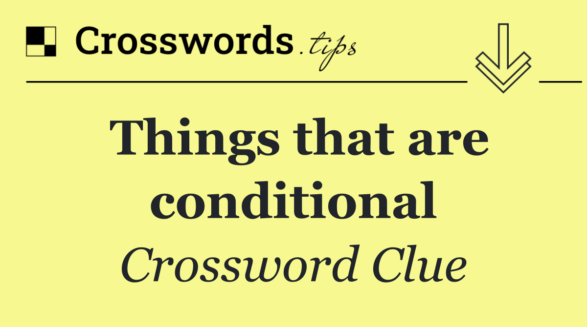 Things that are conditional