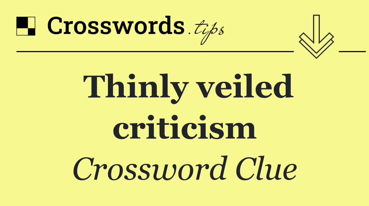 Thinly veiled criticism