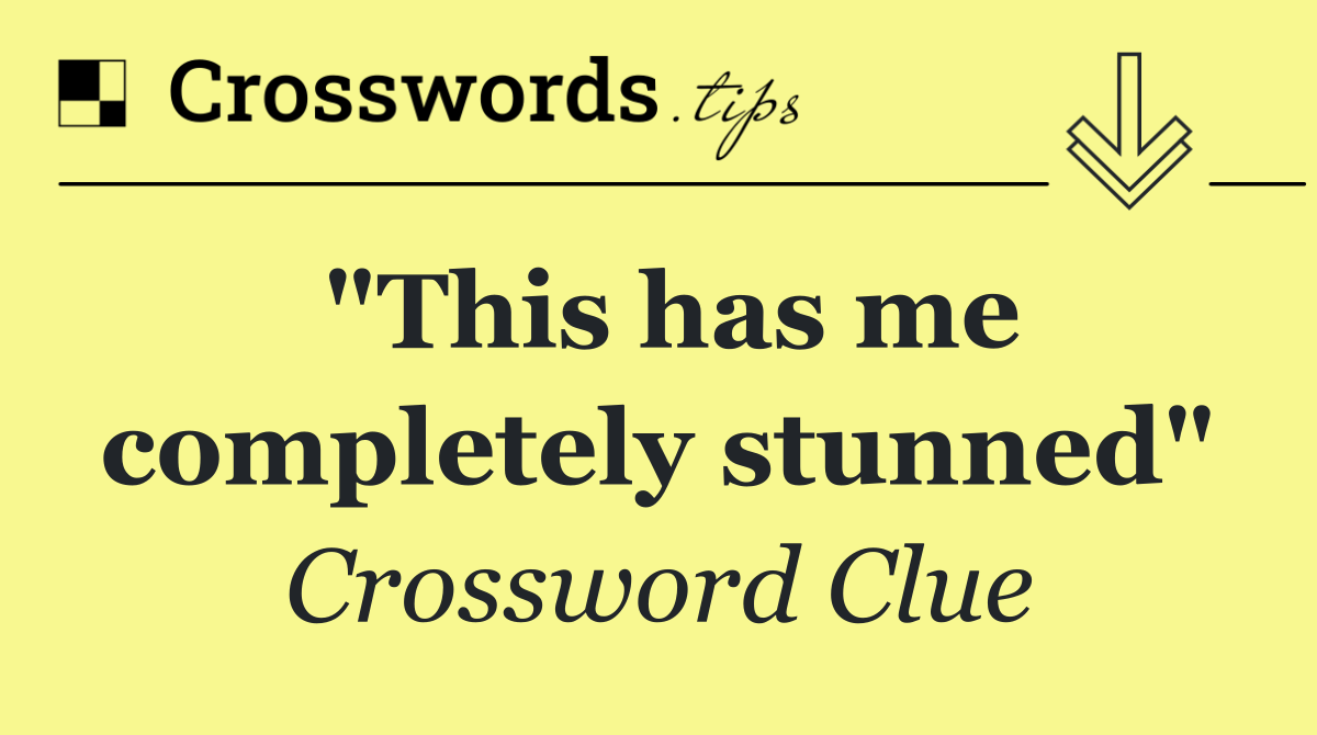 "This has me completely stunned"