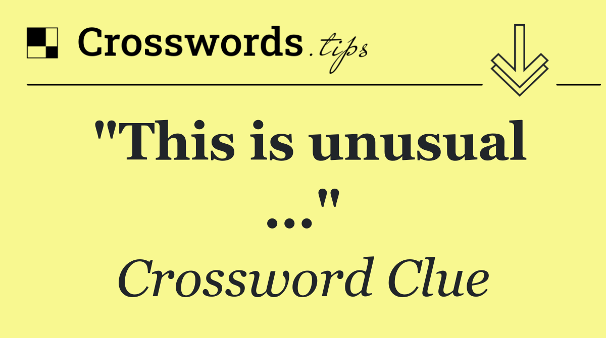 "This is unusual ..."