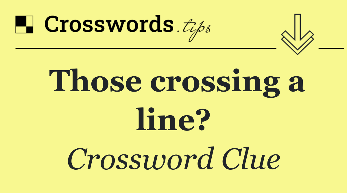 Those crossing a line?