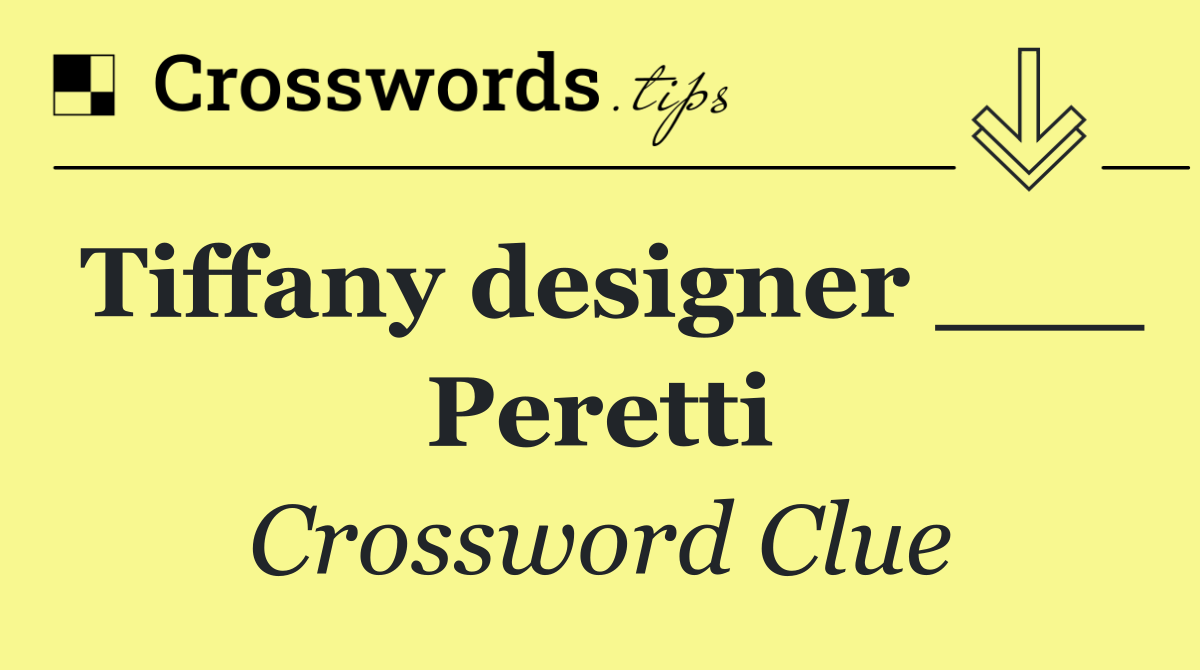 Tiffany designer ___ Peretti
