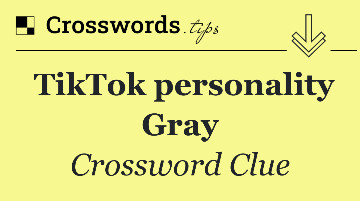 TikTok personality Gray