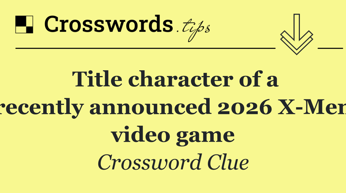 Title character of a recently announced 2026 X Men video game