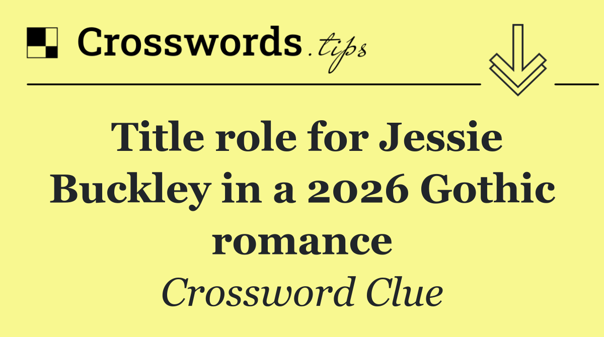 Title role for Jessie Buckley in a 2026 Gothic romance