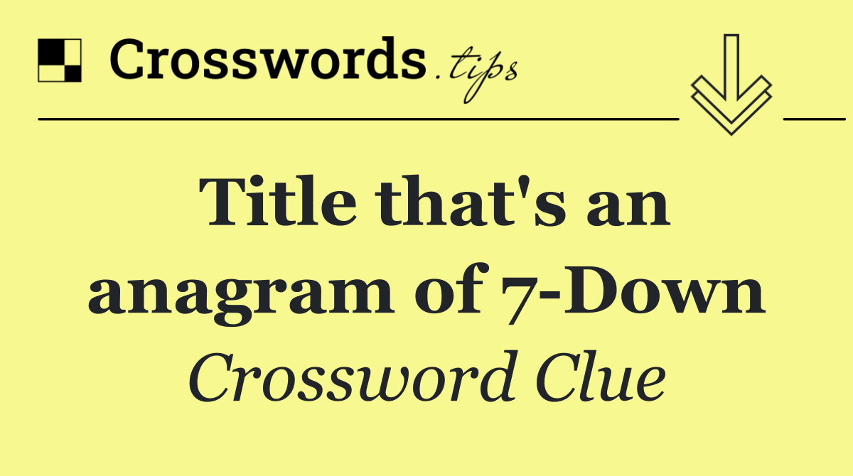 Title that's an anagram of 7 Down