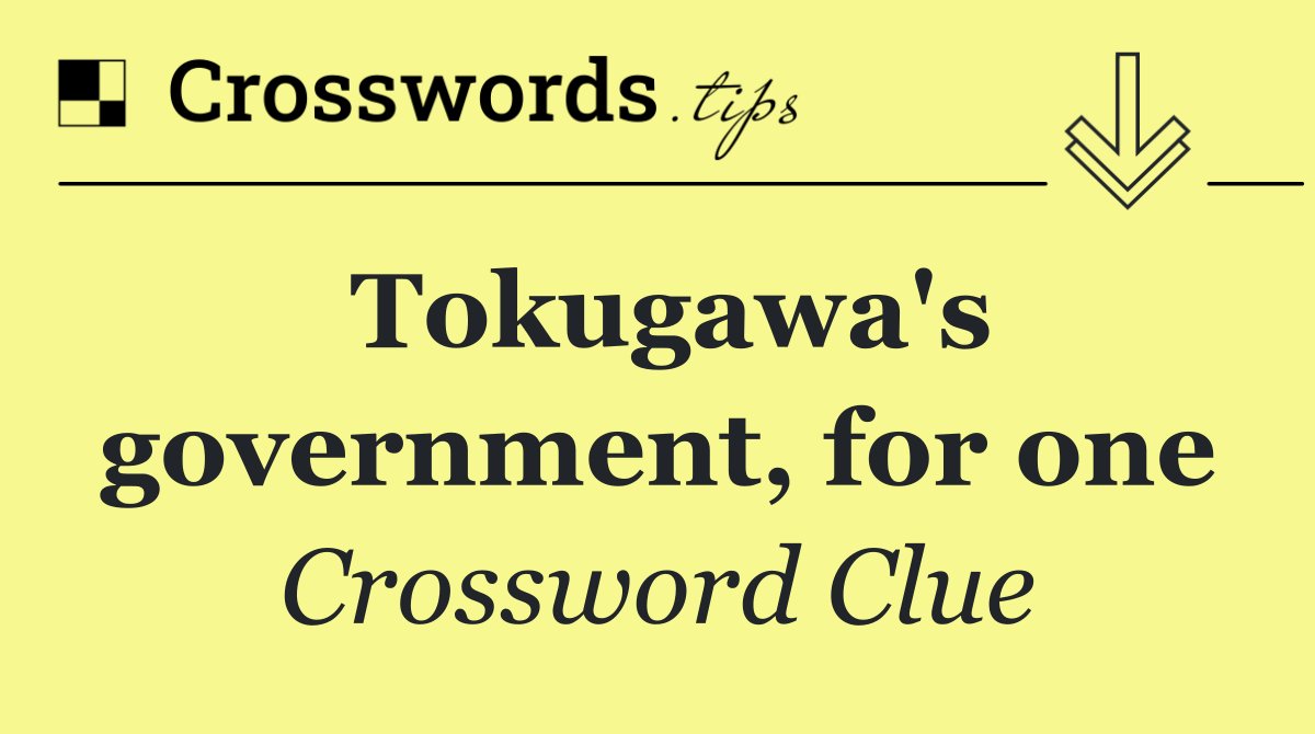 Tokugawa's government, for one