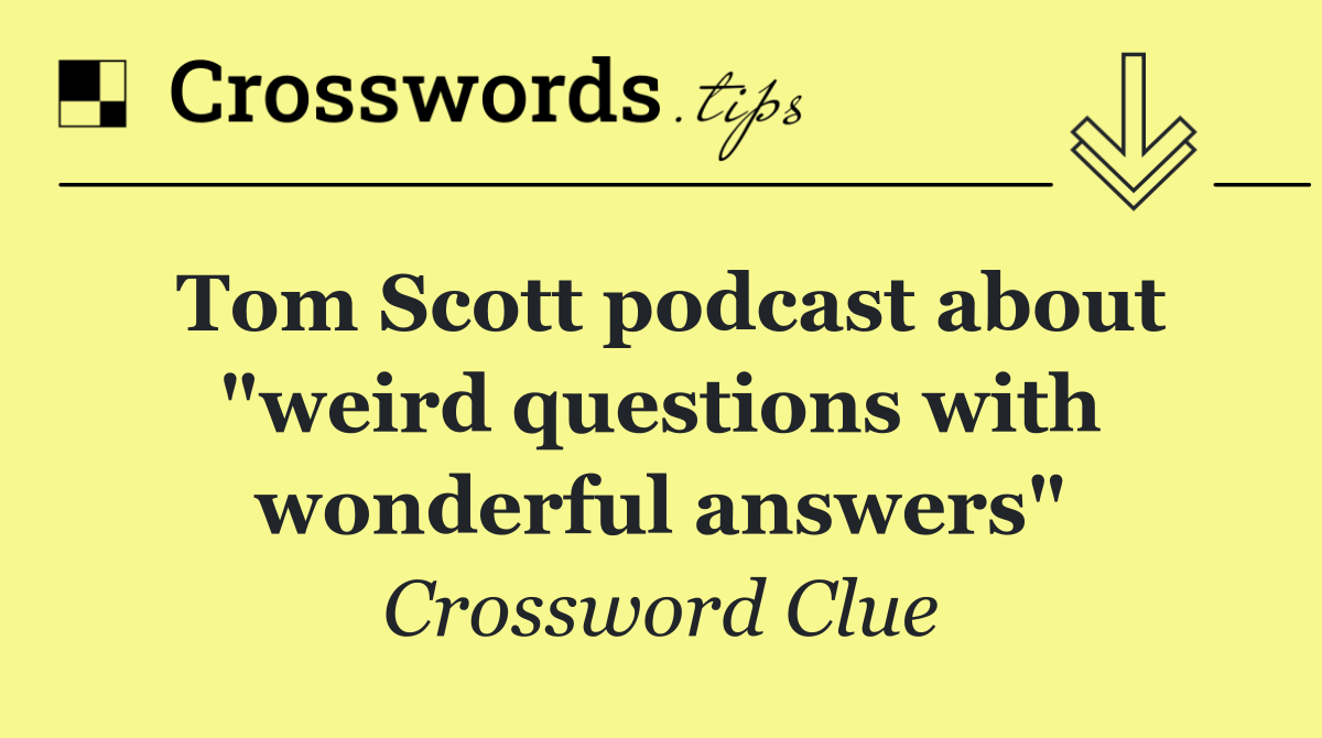 Tom Scott podcast about "weird questions with wonderful answers"