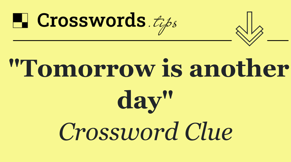 "Tomorrow is another day"