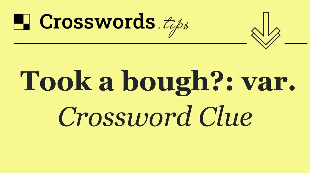 Took a bough?: var.