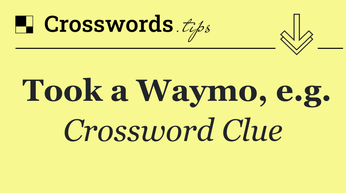 Took a Waymo, e.g.