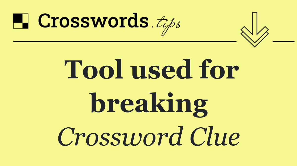 Tool used for breaking