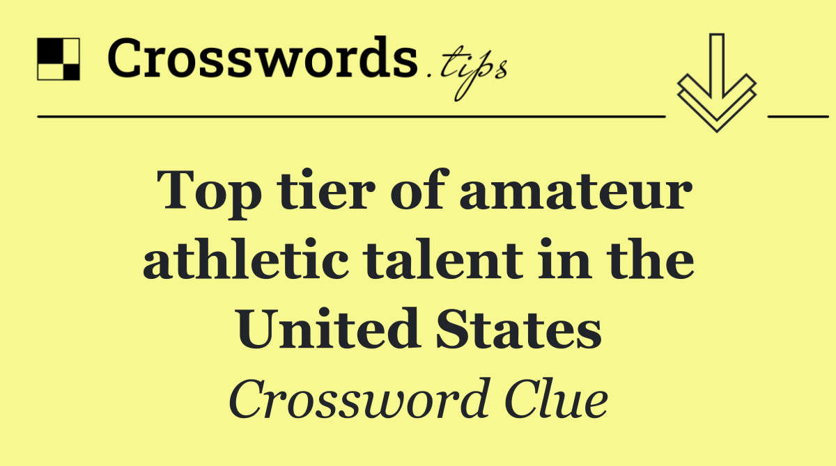 Top tier of amateur athletic talent in the United States
