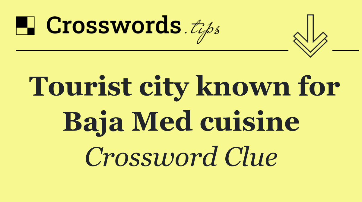 Tourist city known for Baja Med cuisine