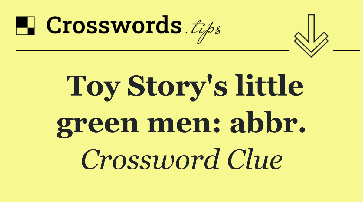 Toy Story's little green men: abbr.