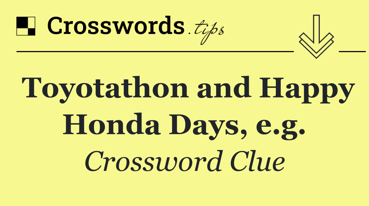Toyotathon and Happy Honda Days, e.g.