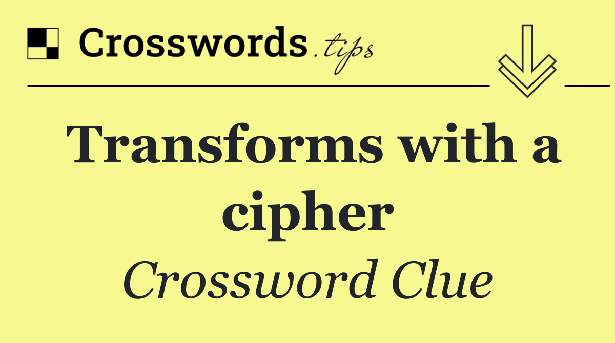 Transforms with a cipher
