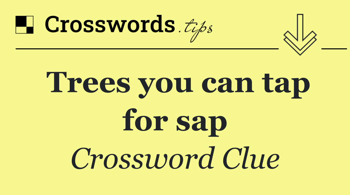 Trees you can tap for sap