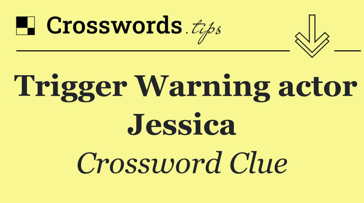 Trigger Warning actor Jessica