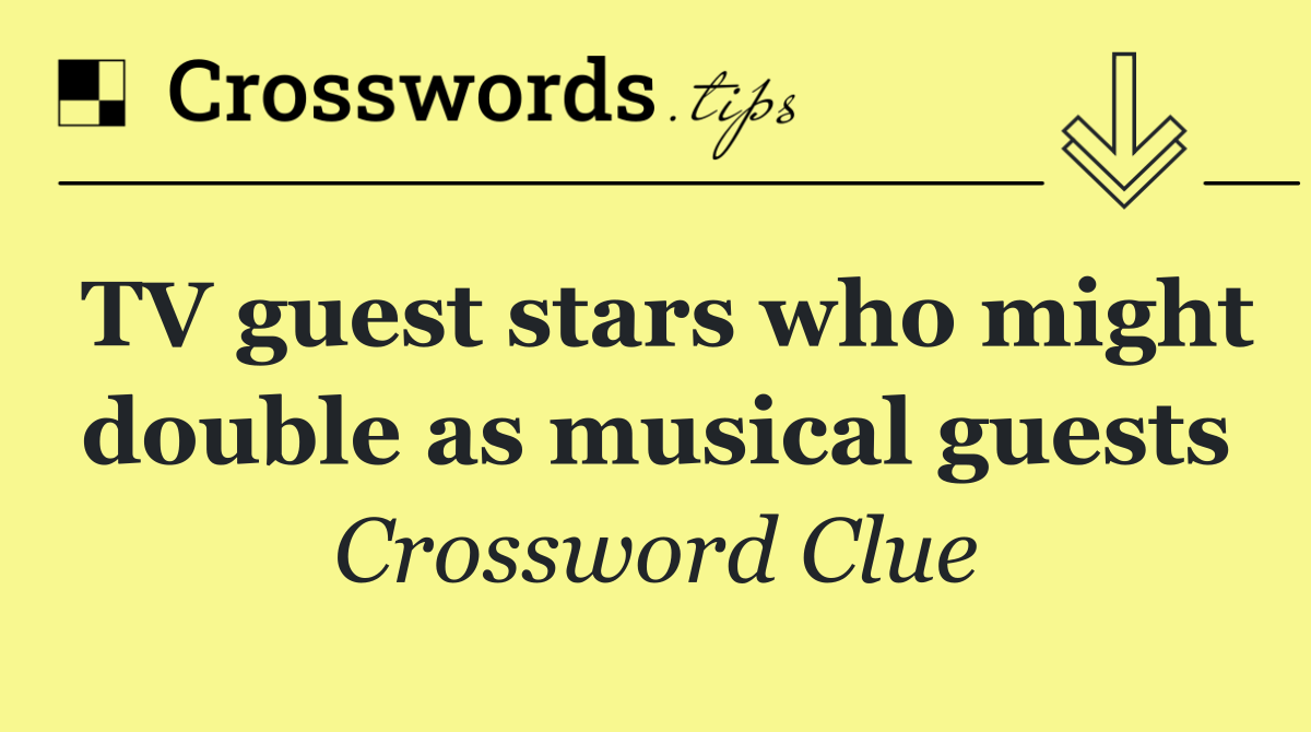 TV guest stars who might double as musical guests