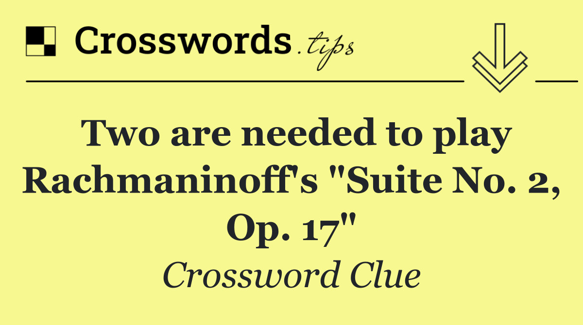 Two are needed to play Rachmaninoff's "Suite No. 2, Op. 17"