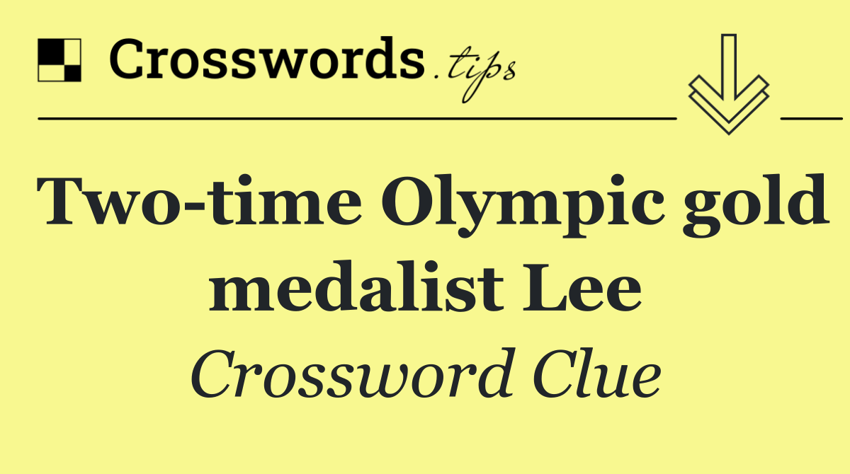 Two time Olympic gold medalist Lee