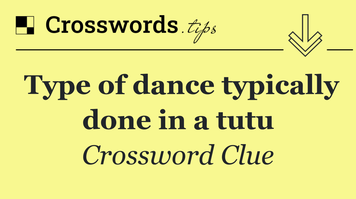 Type of dance typically done in a tutu