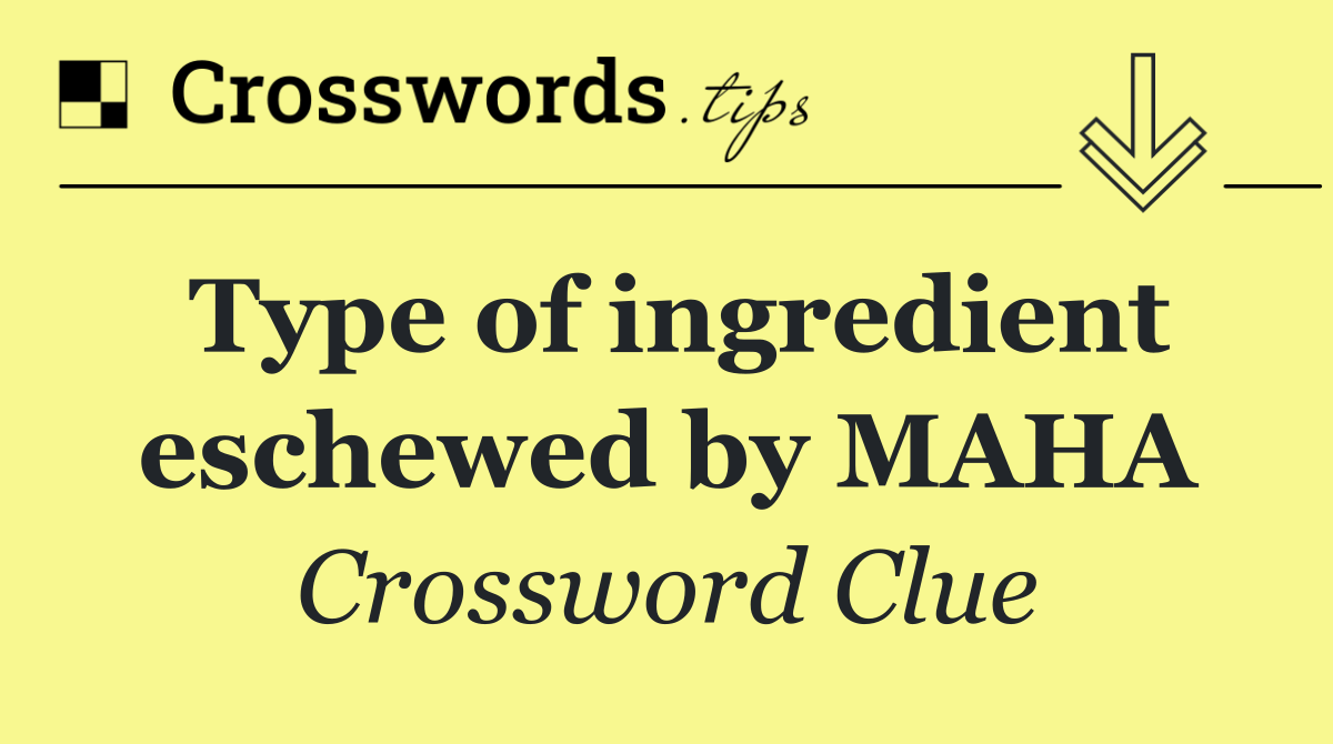 Type of ingredient eschewed by MAHA