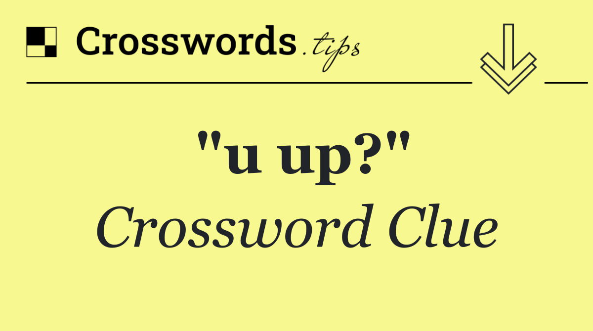 "u up?"