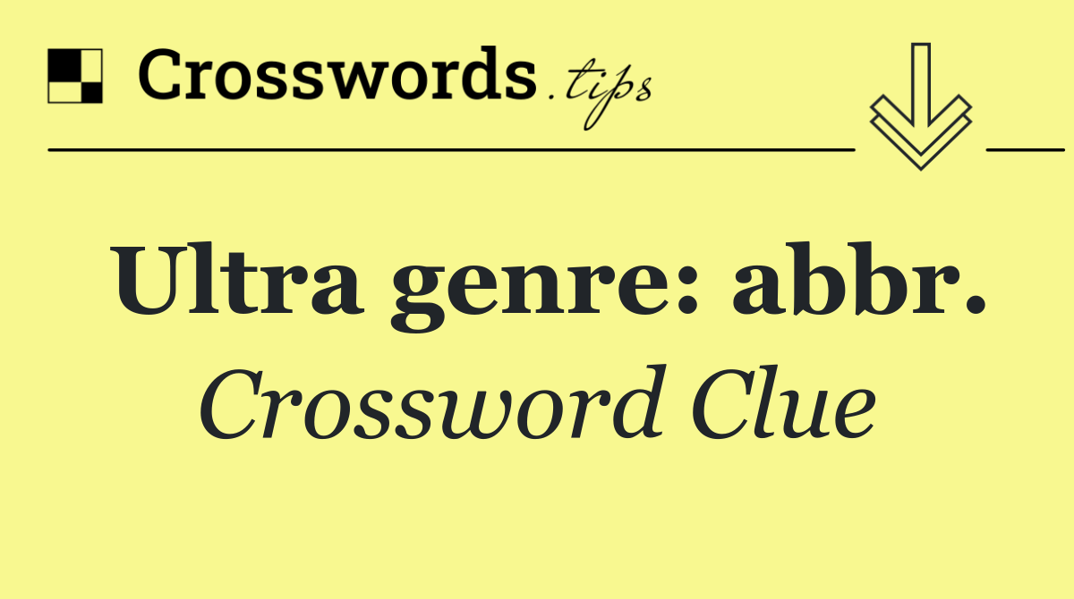 Ultra genre: abbr.