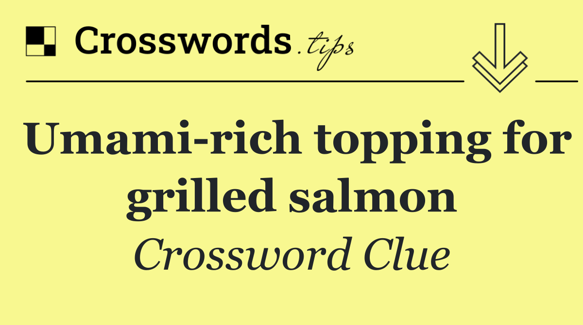 Umami rich topping for grilled salmon
