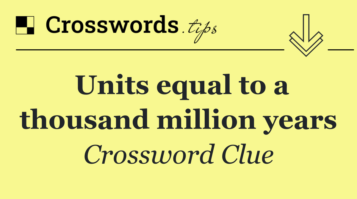 Units equal to a thousand million years