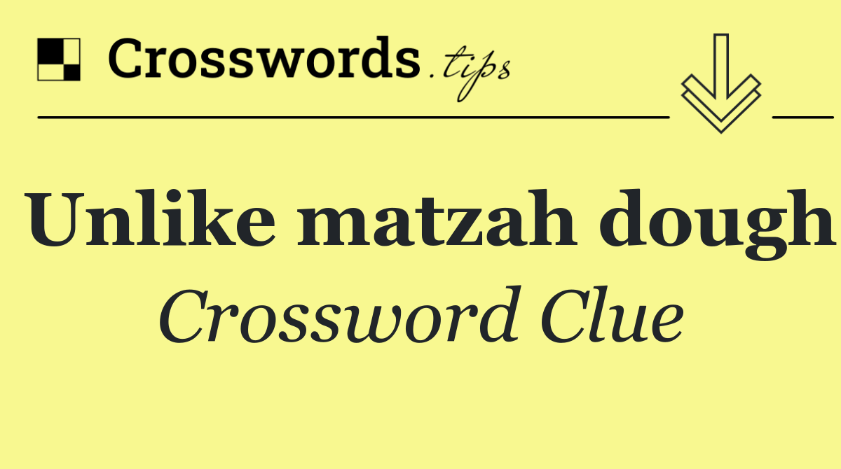 Unlike matzah dough