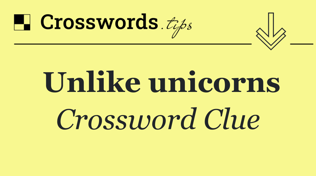 Unlike unicorns